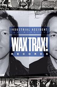 Industrial Accident: The Story of Wax Trax! Records poster