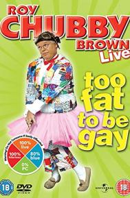 Roy Chubby Brown: Too Fat to Be Gay poster